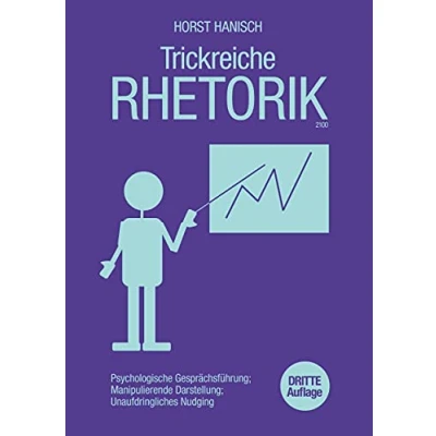 Abbildung von Trickreiche Rhetorik 2100: Psychologische Gesprächsführung, manipulierende Darstellung, unaufdringliches Nudging (Soft Skills, Rhetorik, Kommunikation, Band 3)