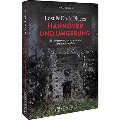 Abbildung von Bruckmann Dark Tourism Guide Lost &amp; Places Hannover und Umgebung: 33 vergessene, verlassene unheimliche Orte