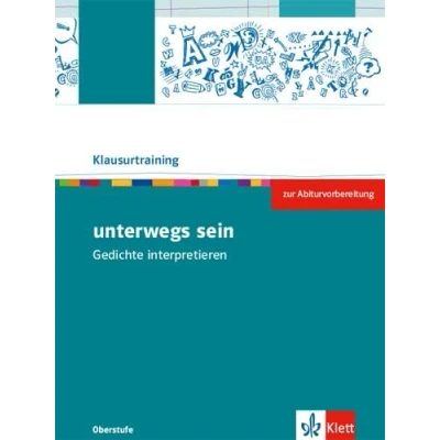 Abbildung von unterwegs sein. Gedichte interpretieren: Arbeitsheft zur Abiturvorbereitung Klassen 10 13 (Klausurtraining Deutsch)
