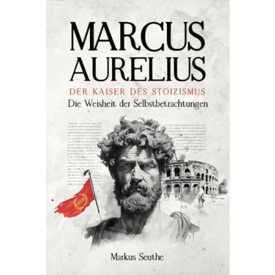 Abbildung von Marcus Aurelius der Kaiser des Stoizismus: Die Weisheit Selbstbetrachtungen