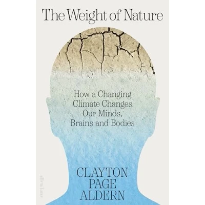 Abbildung von The Weight of Nature: How a Changing Climate Changes Our Minds, Brains and Bodies