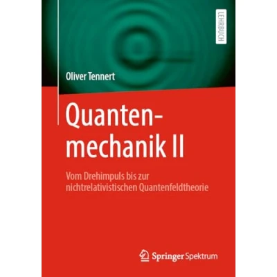 Abbildung von Quantenmechanik II: Vom Drehimpuls bis zur nichtrelativistischen Quantenfeldtheorie (Quantenmechanik, 2)
