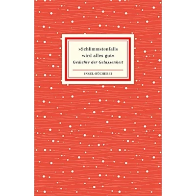 Abbildung von »Schlimmstenfalls wird alles gut«: Gedichte der Gelassenheit Kleinformatige Sonderausgabe (Insel Bücherei)