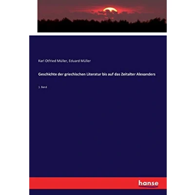 Abbildung von Geschichte der griechischen Literatur bis auf das Zeitalter Alexanders: 1. Band