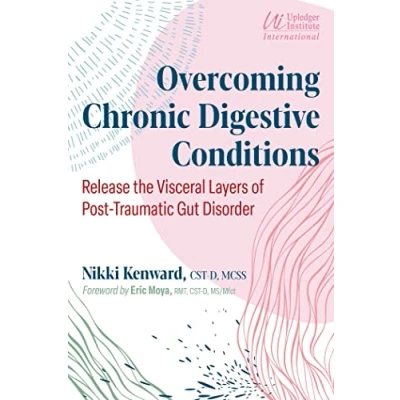 Abbildung von Overcoming Chronic Digestive Conditions: Release the Visceral Layers of Post Traumatic Gut Disorder
