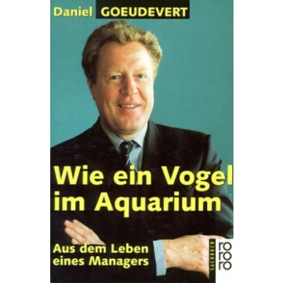 Abbildung von Wie ein Vogel im Aquarium: Aus dem Leben eines Managers