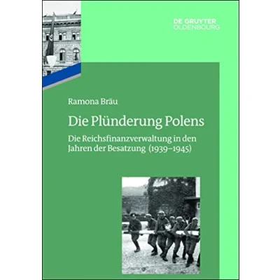 Abbildung von Die Plünderung Polens: Reichsfinanzverwaltung in den Jahren der Besatzung (19391945) (Das Reichsfinanzministerium im Nationalsozialismus)