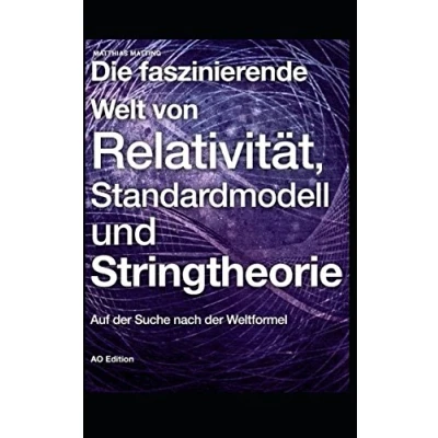 Abbildung von Die faszinierende Welt von Relativität, Standardmodell und Stringtheorie: Auf der Suche nach Weltformel (Faszinierende Physik, Band 2)