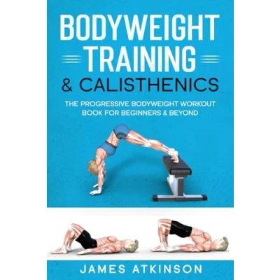 Abbildung von Bodyweight training &amp; Calisthenics: The Progressive Workout Book For Beginners Beyond (Weight resistance workouts)