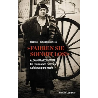 Abbildung von Fahren Sie sofort los!: Alexandra Kollontai: Ein Frauenleben zwischen Auflehnung und Macht