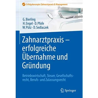 Abbildung von Zahnarztpraxis erfolgreiche Übernahme und Gründung: Betriebswirtschaft, Steuer, Gesellschaftsrecht, Berufs Zulassungsrecht (Erfolgskonzepte &amp; Management)