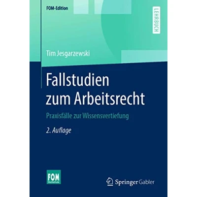 Abbildung von Fallstudien zum Arbeitsrecht: Praxisfälle zur Wissensvertiefung (FOM Edition)