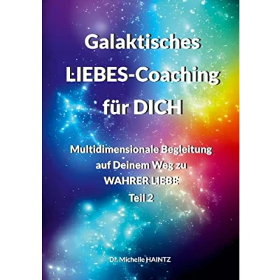 Abbildung von Galaktisches LIEBES Coaching für DICH: Multidimensionale Begleitung auf Deinem Weg zu WAHRER LIEBE Teil 2 (Michelles Selbsthilfe Bücher Spiritualität)