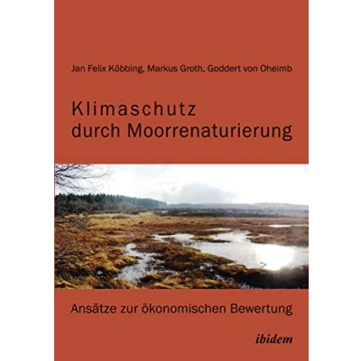 Abbildung von Klimaschutz durch Moorrenaturierung: Ansätze zur ökonomischen Bewertung