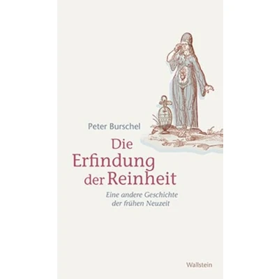 Abbildung von Die Erfindung der Reinheit: Eine andere Geschichte frühen Neuzeit