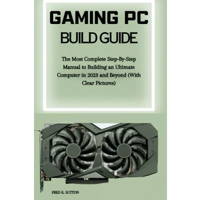 Abbildung von Gaming PC Build Guide: The Most Complete Step By Manual to Building an Ultimate Computer in 2023 and Beyond (With Clear Pictures)