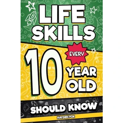 Abbildung von Life Skills Every 10 Year Old Should Know: An Essential Book For Tween Boys and Girls To Unlock Their Secret Superpowers Be Successful, Healthy, Happy