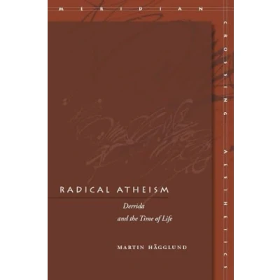 Abbildung von Radical Atheism: Derrida and the Time of Life (Meridian: Crossing Aesthetics)