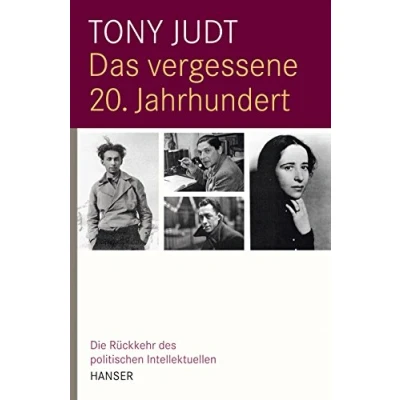 Abbildung von Das vergessene 20. Jahrhundert: Die Rückkehr des politischen Intellektuellen