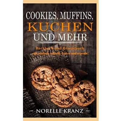 Abbildung von Cookies, Muffins, Kuchen und mehr: Backbuch Rezeptbuch süß, einfach, schnell, lecker erprobt!