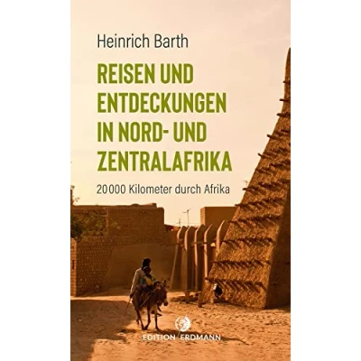 Abbildung von Reisen und Entdeckungen in Nord Zentralafrika: 20.000 Kilometer durch Afrika (DIE 100 BEDEUTENDSTEN ENTDECKER Das Original im Paperback)