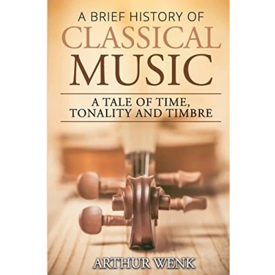 Abbildung von A Brief History of Classical Music: Tale Time, Tonality and Timbre