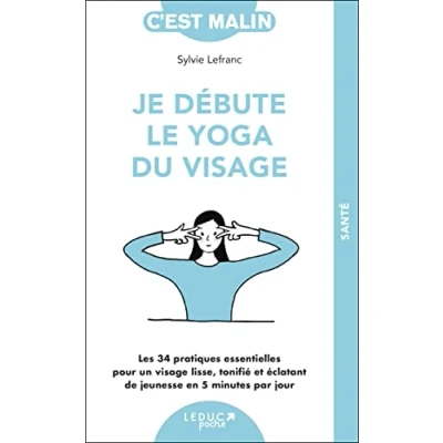 Abbildung von Je débute le yoga du visage: Les 34 pratiques essentielles pour un visage lisse, tonifié et éclatant de jeunesse en 5 minutes par jour