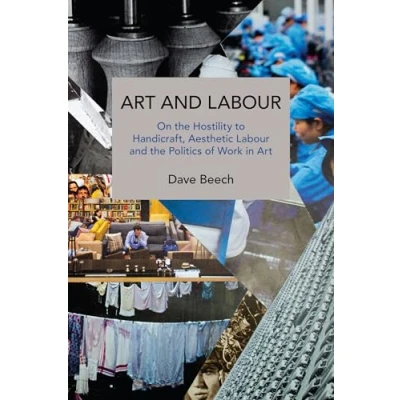 Abbildung von Art and Labour: On the Hostility to Handicraft, Aesthetic Labour Politics of Work in (Historical Materialism)