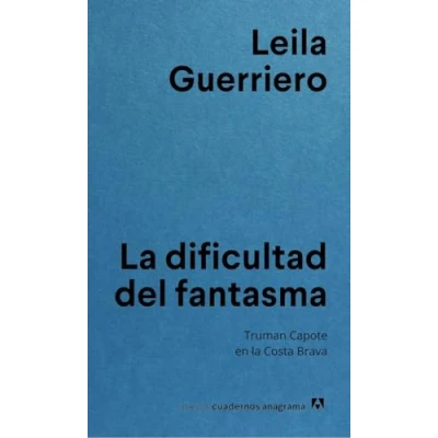 Abbildung von la dificultad del fantasma: Truman Capote en Costa Brava (Nuevos cuadernos Anagrama)