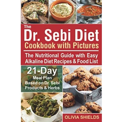 Abbildung von The Dr Sebi Diet Cookbook with Pictures: Nutritional Guide Easy Alkaline Recipes &amp; Food List. 21 Day Meal Plan Based on Products Herbs (Doctor Diet, Band 2)