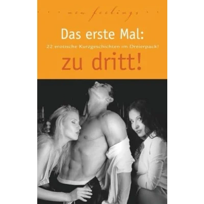 Abbildung von Das erste Mal: zu dritt!: 22 erotische Kurzgeschichten im Dreierpack