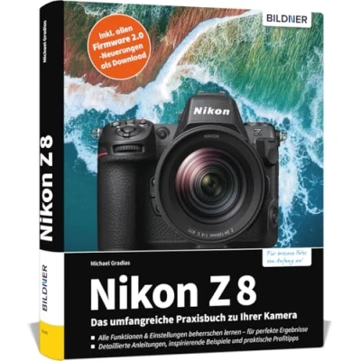 Abbildung von Nikon Z 8: Das umfangreiche Praxisbuch zu Ihrer Kamera! Know how und Expertentipps für erstklassige Bilder so beherrschen Sie Ihre Profi ... mit Beispielen praktischen Profitipps