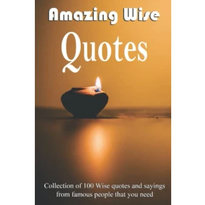 Abbildung von Amazing Wise Quotes: Collection Of 100 Quotes And Sayings From Famous People That You Need