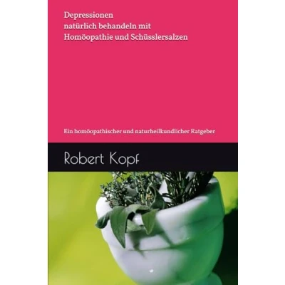 Abbildung von Depressionen natürlich behandeln mit Homöopathie und Schüsslersalzen: Ein homöopathischer naturheilkundlicher Ratgeber