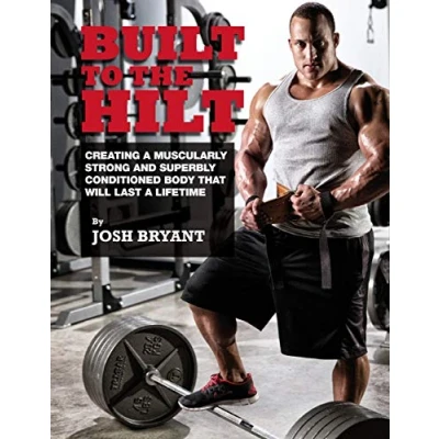 Abbildung von Built To The Hilt: Creating A Muscularly Strong And Superbly Conditioned Body That Will Last Lifetime