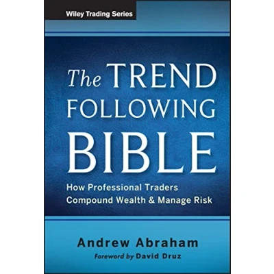 Abbildung von The Trend Following Bible: How Professional Traders Compound Wealth and Manage Risk (Wiley Trading)