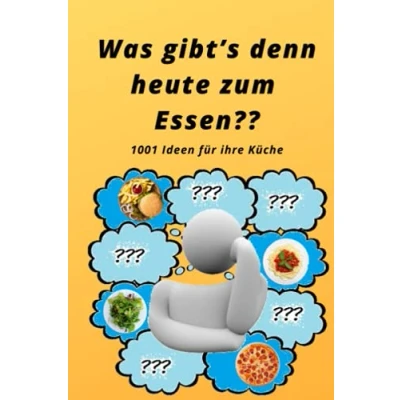 Abbildung von Was gibt`s denn heute zum Essen??: 1001 Ideen für ihre Küche