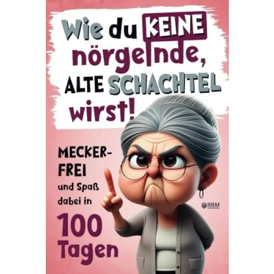 Abbildung von Wie du keine nörgelnde alte Schachtel wirst! Meckerfrei und Spaß dabei in 100 Tagen: Lustiges Geschenkbuch mit Witzen, Rätseln kreativen Aufgaben I Besonderes Renteneintritt Geschenk für Frauen