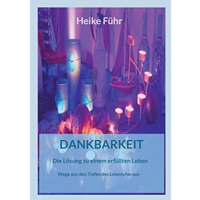 Abbildung von Dankbarkeit Die Lösung zu einem erfüllten Leben: Wege aus den Tiefen des Lebens heraus (Glück Hoffnung Dankbarkeit)