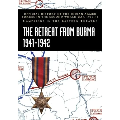 Abbildung von the RETREAT FROM BURMA 1941 1942: Official History of Indian Armed Forces in Second World War 1939 45 Campaigns Eastern Theatre