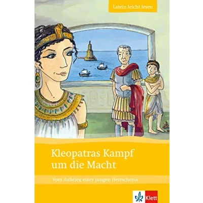 Abbildung von Kleopatras Kampf um die Macht: Vom Aufstieg einer jungen Herrscherin. Lateinische Lektüre für das 1., 2. Lernjahr. Mit Annotationen und Illustrationen (Latein leicht lesen)