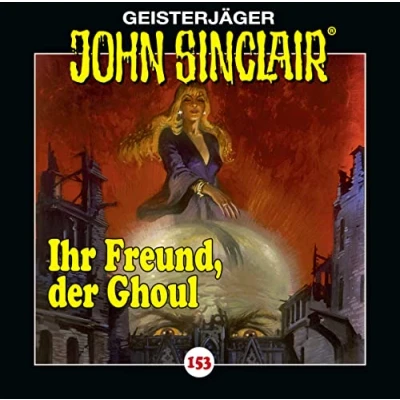 Abbildung von John Sinclair Folge 153: Ihr Freund, der Ghoul . Hörspiel. (Geisterjäger Sinclair, Band 153)