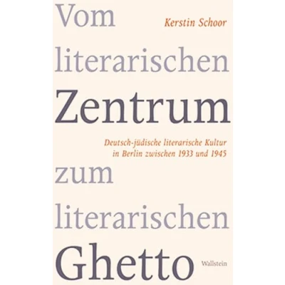 Abbildung von Vom literarischen Zentrum zum Ghetto: Deutsch jüdische literarische Kultur in Berlin zwischen 1933 und 1945