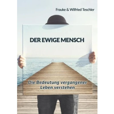 Abbildung von Der ewige Mensch: Die Bedeutung vergangener Leben verstehen