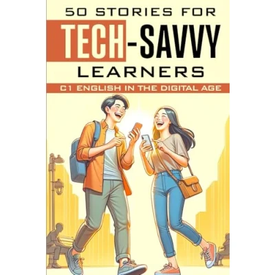 Abbildung von 50 Stories for Tech Savvy Learners: C1 English in the Digital Age: Enhance Your Skills with Engaging Themed