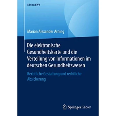 Abbildung von die elektronische Gesundheitskarte und Verteilung von Informationen im deutschen Gesundheitswesen: rechtliche Gestaltung Absicherung (Edition KWV)