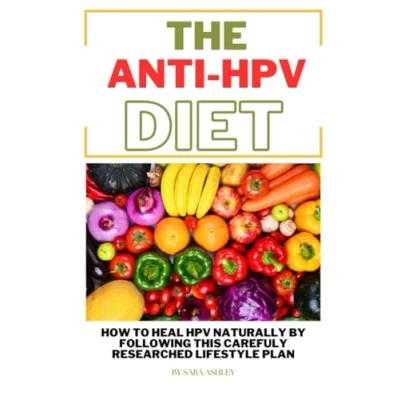 Abbildung von The ANTI HPV Diet: How I Fought Naturally by Following This Carefully Researched Lifestyle Plan