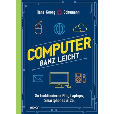 Abbildung von Computer ganz leicht: So funktionieren PCs, Laptops, Smartphones &amp; Co. Neuausgabe 2024 und 2025