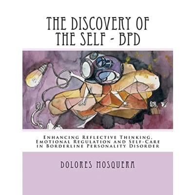 Abbildung von the Discovery of Self: Enhancing Reflective Thinking, Emotional Regulation, and Self Care in Borderline Personality Disorder A Structured Program for Professionals