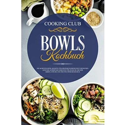 Abbildung von Bowls Kochbuch: die 66 besten Bowl Rezepte für ernährungsbewusste Menschen. Gesunde Superfood Gerichte Zuhause, bei der Arbeit, Uni und zwischendurch.